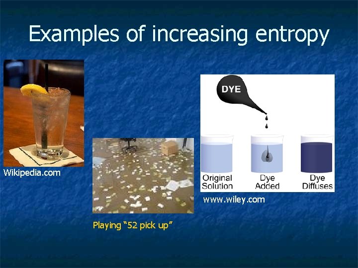 Examples of increasing entropy Wikipedia. com www. wiley. com Playing “ 52 pick up”