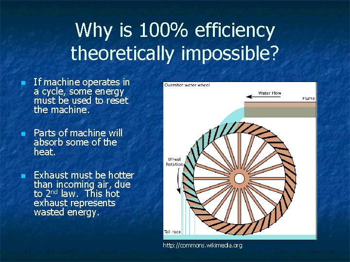 Why is 100% efficiency theoretically impossible? n n n If machine operates in a