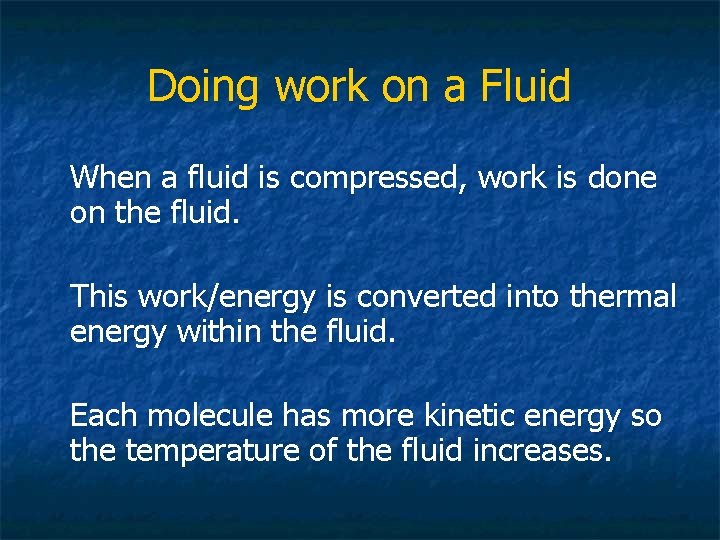 Doing work on a Fluid When a fluid is compressed, work is done on