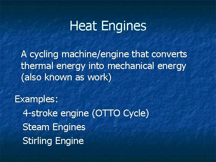 Heat Engines A cycling machine/engine that converts thermal energy into mechanical energy (also known