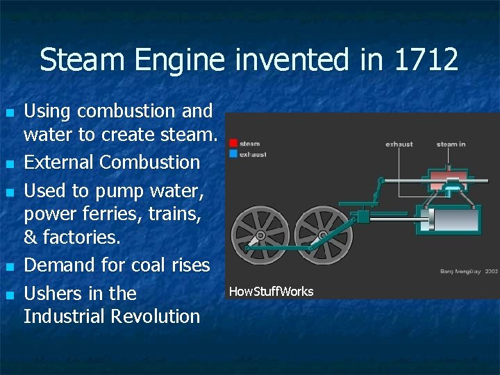 Steam Engine invented in 1712 n n n Using combustion and water to create