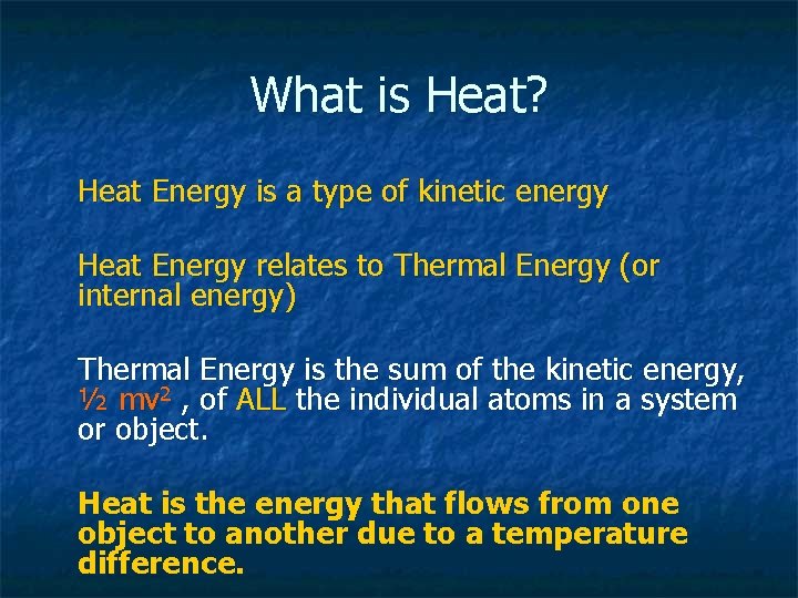 What is Heat? Heat Energy is a type of kinetic energy Heat Energy relates