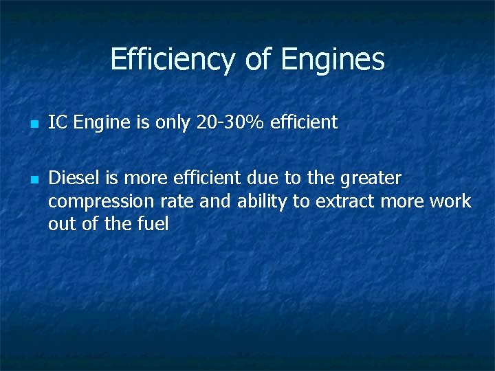 Efficiency of Engines n n IC Engine is only 20 -30% efficient Diesel is