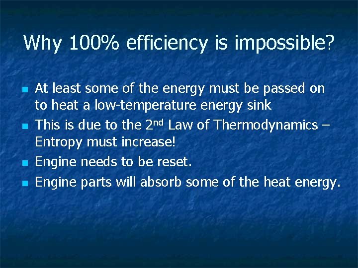 Why 100% efficiency is impossible? n n At least some of the energy must