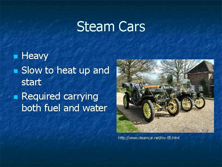 Steam Cars n n n Heavy Slow to heat up and start Required carrying