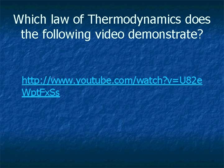 Which law of Thermodynamics does the following video demonstrate? http: //www. youtube. com/watch? v=U