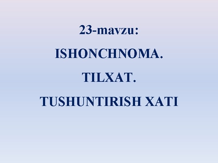 23 -mavzu: ISHONCHNOMA. TILXAT. TUSHUNTIRISH XATI 