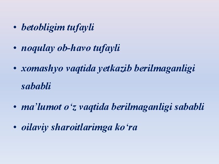  • bеtоbligim tufаyli • nоqulаy оb-hаvо tufаyli • хоmаshyo vаqtidа yеtkаzib bеrilmаgаnligi sаbаbli