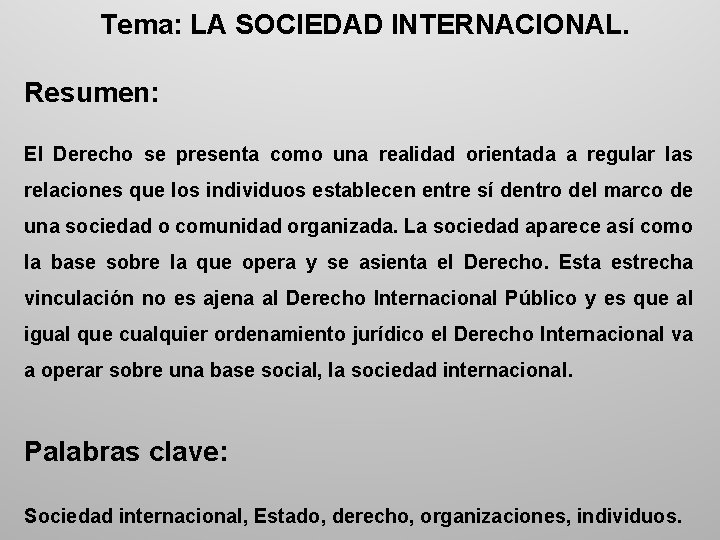 Tema: LA SOCIEDAD INTERNACIONAL. Resumen: El Derecho se presenta como una realidad orientada a