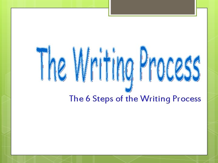 The 6 Steps of the Writing Process 