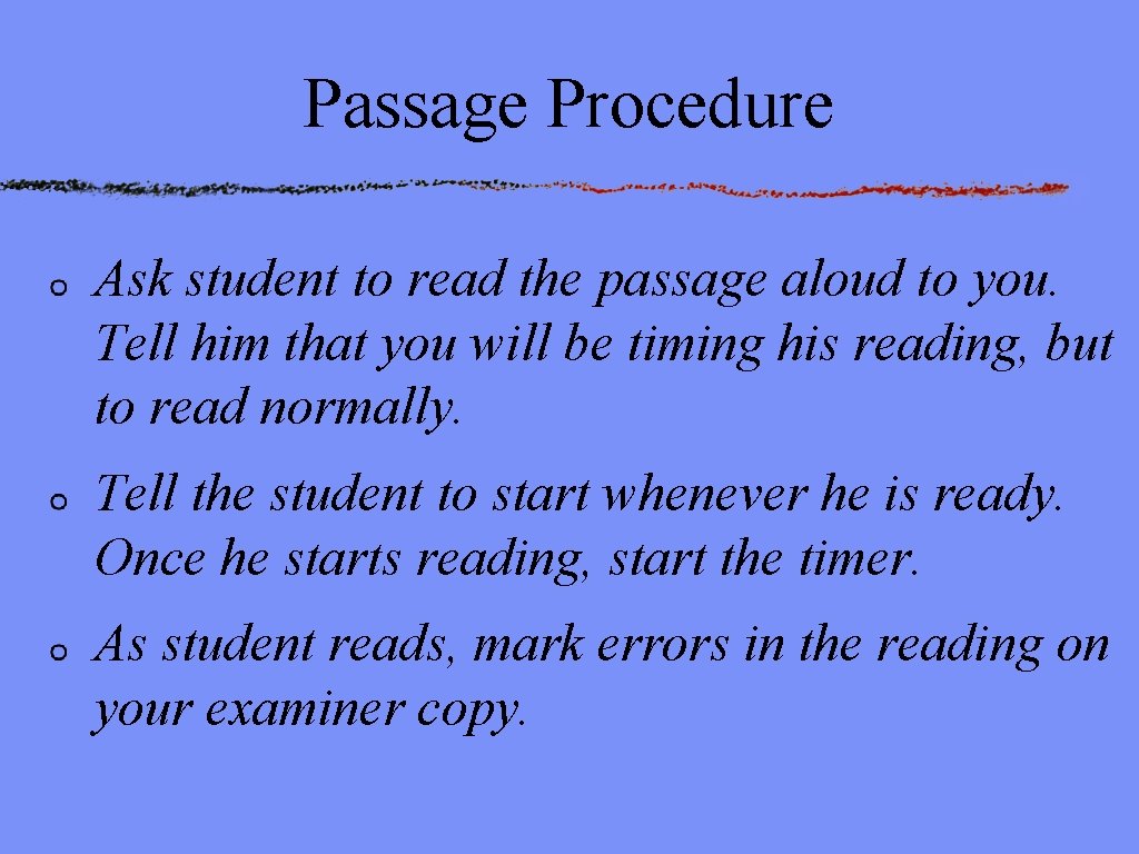 Passage Procedure Ask student to read the passage aloud to you. Tell him that