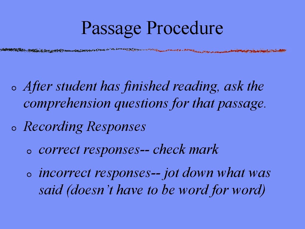 Passage Procedure After student has finished reading, ask the comprehension questions for that passage.