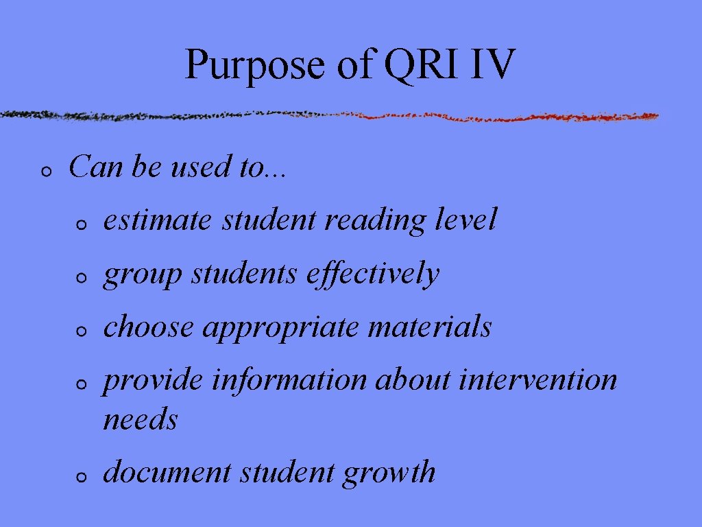 Purpose of QRI IV Can be used to. . . estimate student reading level