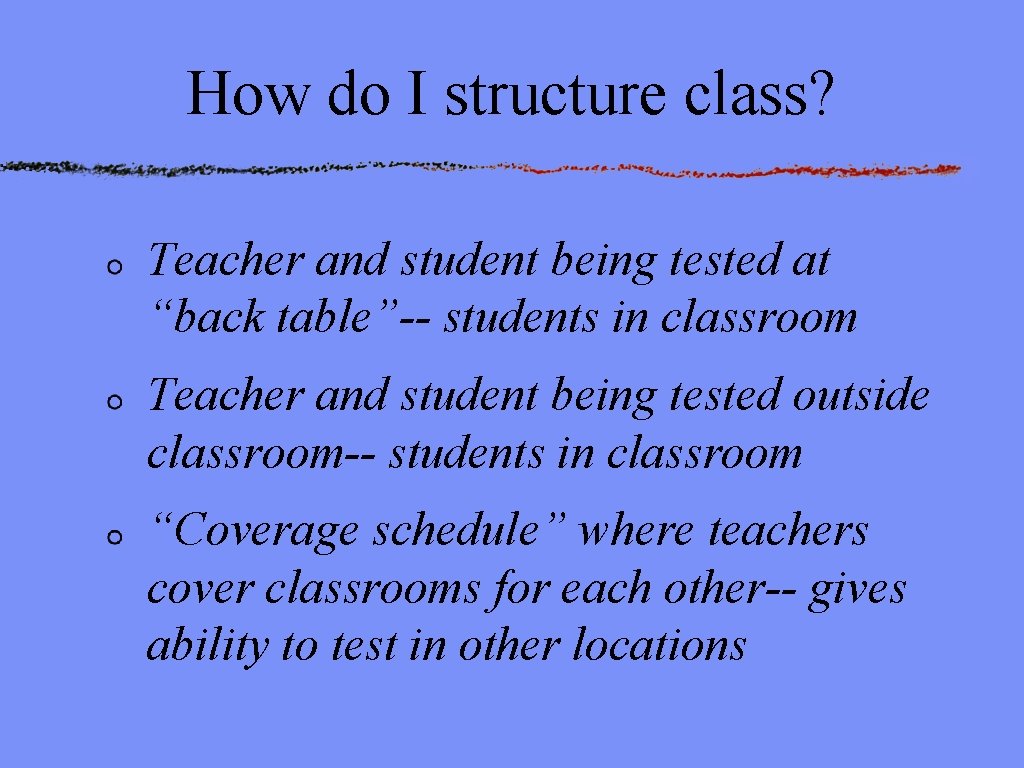 How do I structure class? Teacher and student being tested at “back table”-- students