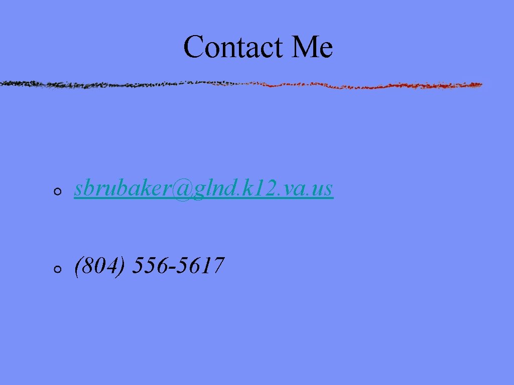 Contact Me sbrubaker@glnd. k 12. va. us (804) 556 -5617 