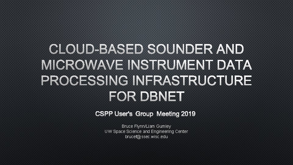 CLOUD-BASED SOUNDER AND MICROWAVE INSTRUMENT DATA PROCESSING INFRASTRUCTURE FOR DBNET CSPP USER'S GROUP MEETING