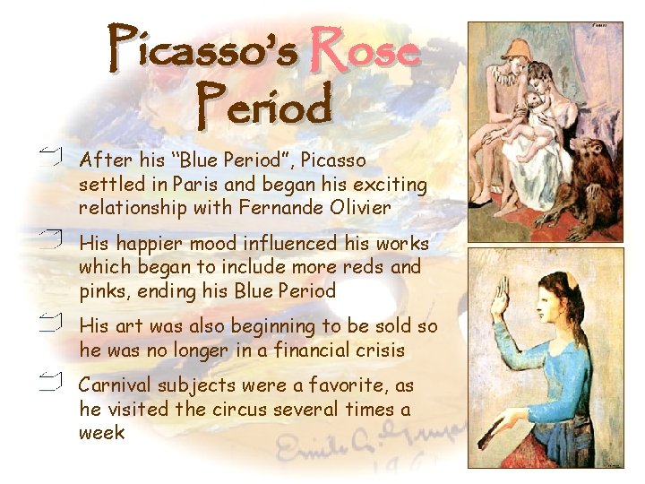 Picasso’s Rose Period After his “Blue Period”, Picasso settled in Paris and began his