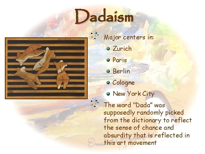 Dadaism Major centers in: Zurich Paris Berlin Cologne New York City The word “Dada”