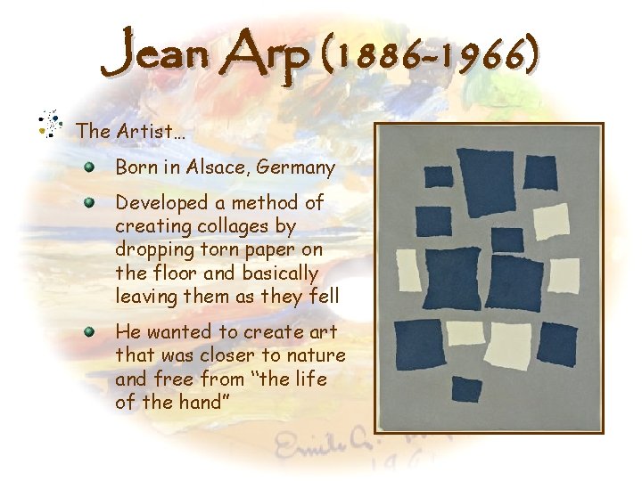 Jean Arp (1886 -1966) The Artist… Born in Alsace, Germany Developed a method of