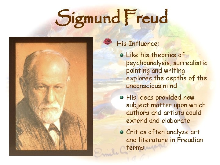 Sigmund Freud His Influence: Like his theories of psychoanalysis, surrealistic painting and writing explores