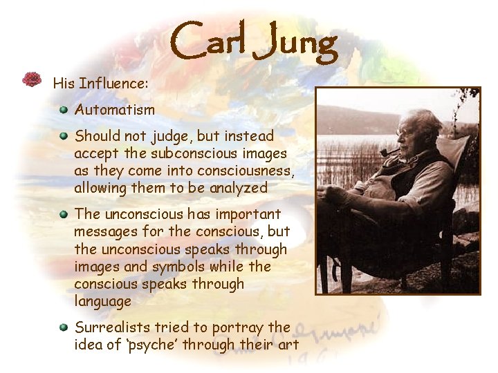 Carl Jung His Influence: Automatism Should not judge, but instead accept the subconscious images