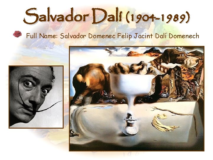 Salvador Dalí (1904 -1989) Full Name: Salvador Domenec Felip Jacint Dalí Domenech 