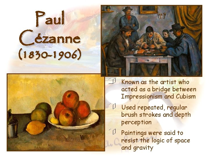 Paul Cézanne (1830 -1906) Known as the artist who acted as a bridge between