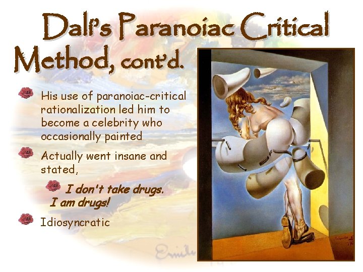 Dalí’s Paranoiac Critical Method, cont’d. His use of paranoiac-critical rationalization led him to become