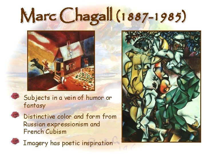 Marc Chagall (1887 -1985) Subjects in a vein of humor or fantasy Distinctive color