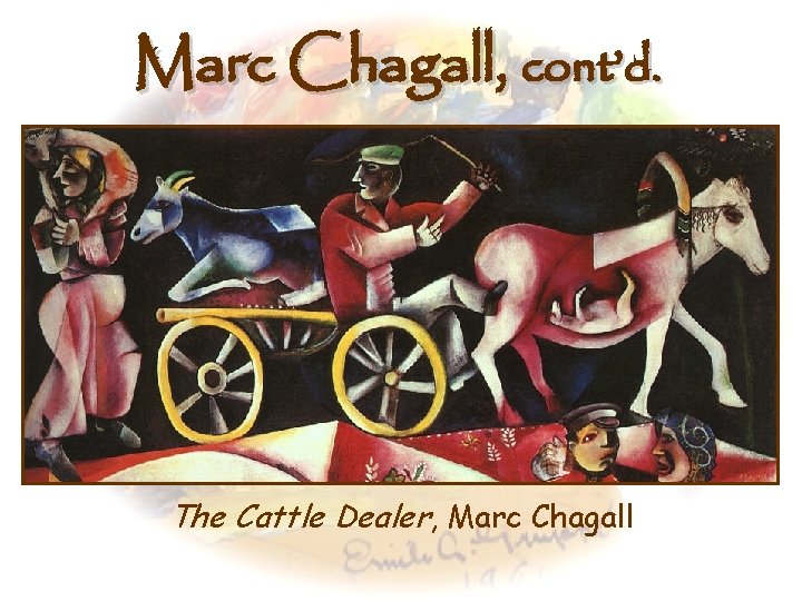 Marc Chagall, cont’d. The Cattle Dealer, Marc Chagall 