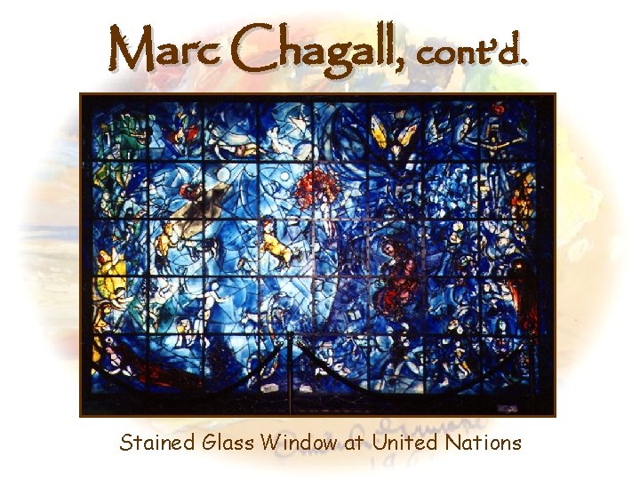 Marc Chagall, cont’d. Stained Glass Window at United Nations 
