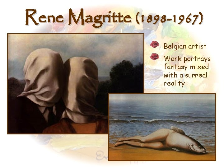 Rene Magritte (1898 -1967) Belgian artist Work portrays fantasy mixed with a surreality 