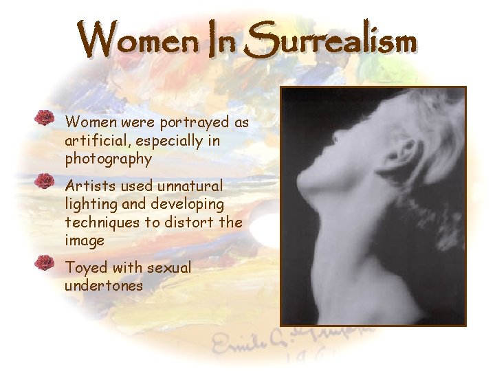 Women In Surrealism Women were portrayed as artificial, especially in photography Artists used unnatural