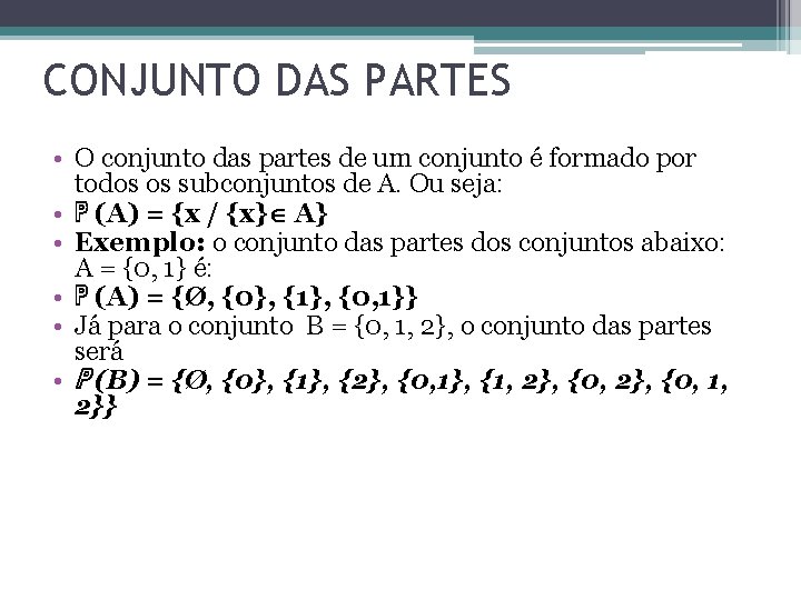 CONJUNTO DAS PARTES • O conjunto das partes de um conjunto é formado por CONJUNTO DAS PARTES • O conjunto das partes de um conjunto é formado por