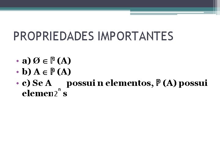 PROPRIEDADES IMPORTANTES • a) Ø ℙ (A) • b) A ℙ (A) • c) PROPRIEDADES IMPORTANTES • a) Ø ℙ (A) • b) A ℙ (A) • c)