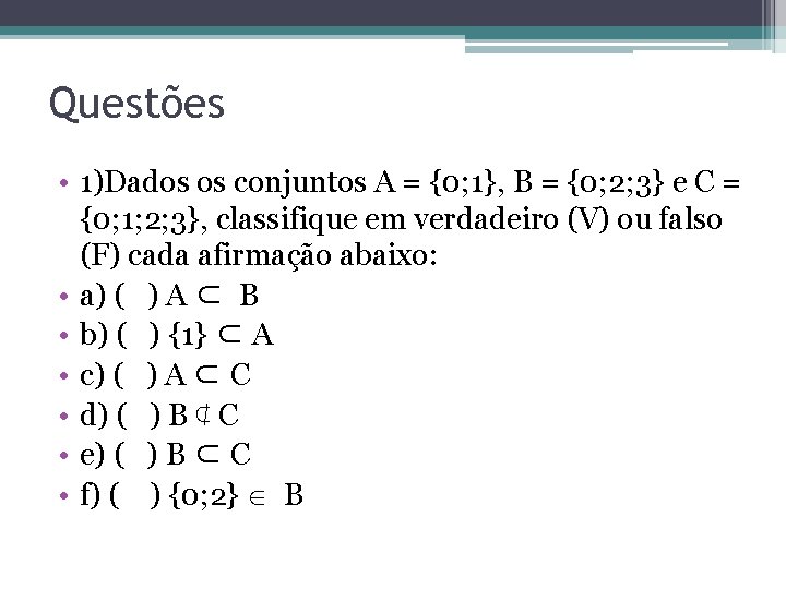Questões • 1)Dados os conjuntos A = {0; 1}, B = {0; 2; 3} Questões • 1)Dados os conjuntos A = {0; 1}, B = {0; 2; 3}