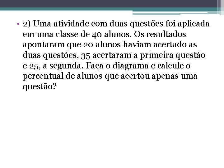 • 2) Uma atividade com duas questões foi aplicada em uma classe de • 2) Uma atividade com duas questões foi aplicada em uma classe de