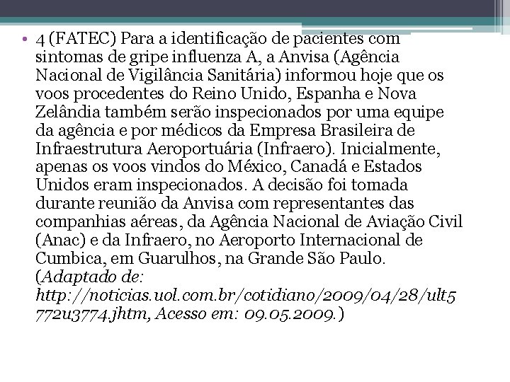 • 4 (FATEC) Para a identificação de pacientes com sintomas de gripe influenza • 4 (FATEC) Para a identificação de pacientes com sintomas de gripe influenza