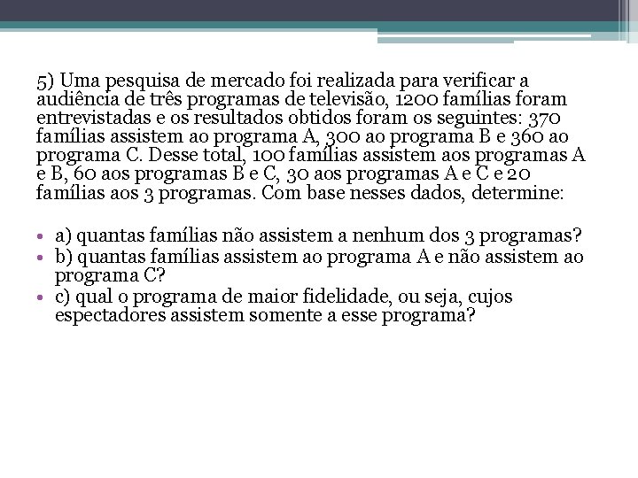 5) Uma pesquisa de mercado foi realizada para verificar a audiência de três programas 5) Uma pesquisa de mercado foi realizada para verificar a audiência de três programas