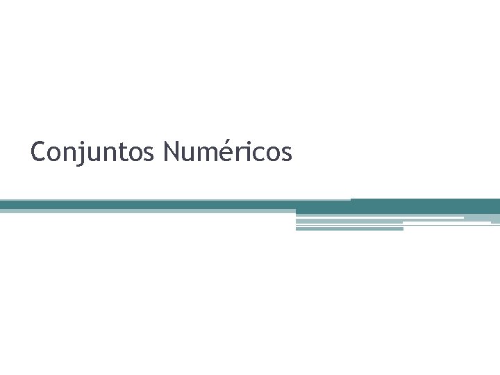 Conjuntos Numéricos Conjuntos Numéricos