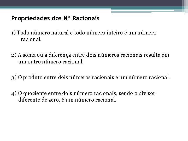 Propriedades dos Nº Racionais 1) Todo número natural e todo número inteiro é um Propriedades dos Nº Racionais 1) Todo número natural e todo número inteiro é um