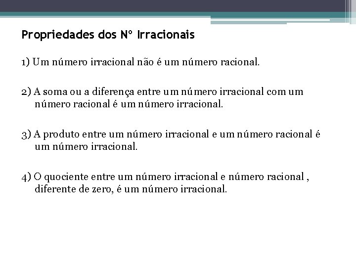 Propriedades dos Nº Irracionais 1) Um número irracional não é um número racional. 2) Propriedades dos Nº Irracionais 1) Um número irracional não é um número racional. 2)