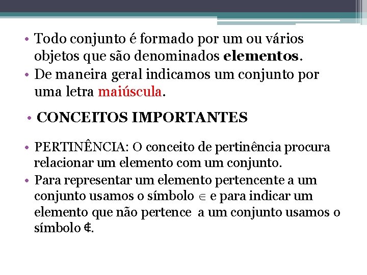 • Todo conjunto é formado por um ou vários objetos que são denominados • Todo conjunto é formado por um ou vários objetos que são denominados