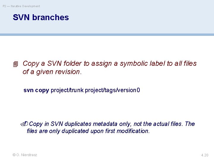 P 2 — Iterative Development SVN branches Copy a SVN folder to assign a