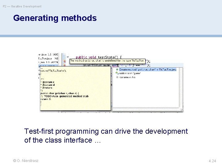 P 2 — Iterative Development Generating methods Test-first programming can drive the development of