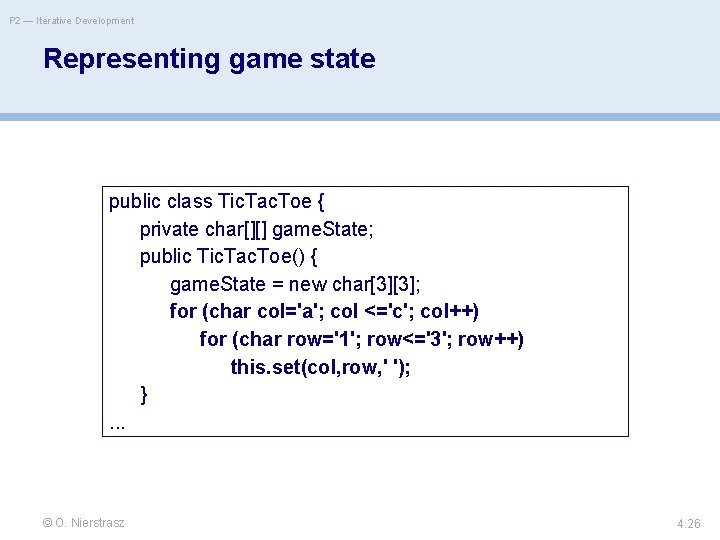 P 2 — Iterative Development Representing game state public class Tic. Tac. Toe {