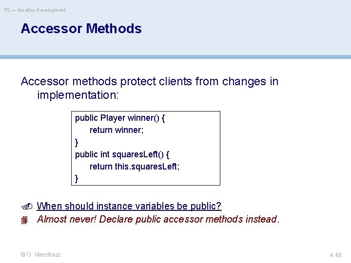 P 2 — Iterative Development Accessor Methods Accessor methods protect clients from changes in