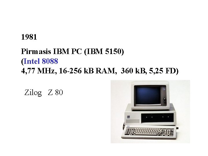 1981 Pirmasis IBM PC (IBM 5150) (Intel 8088 4, 77 MHz, 16 -256 k.