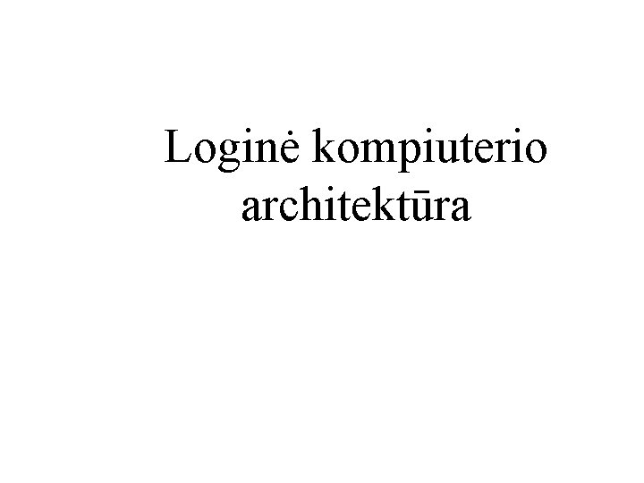 Loginė kompiuterio architektūra 