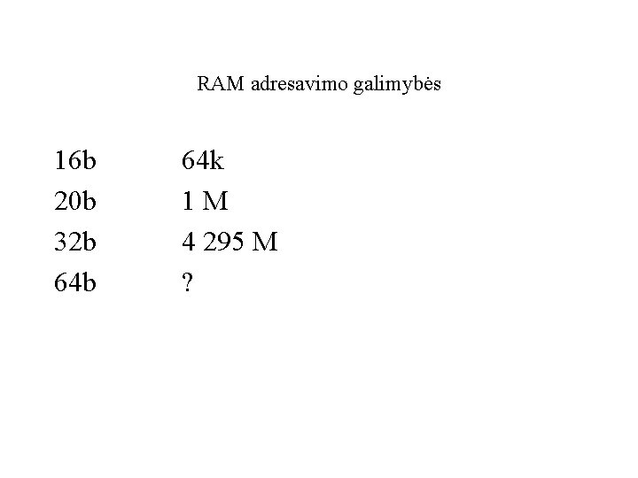 RAM adresavimo galimybės 16 b 20 b 32 b 64 b 64 k 1